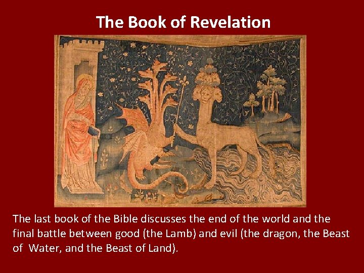 The Book of Revelation The last book of the Bible discusses the end of