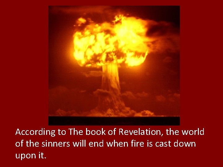 According to The book of Revelation, the world of the sinners will end when