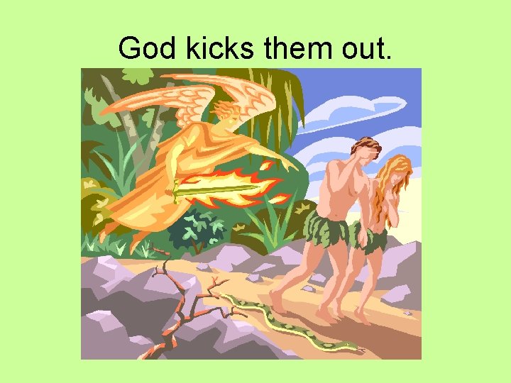 God kicks them out. 