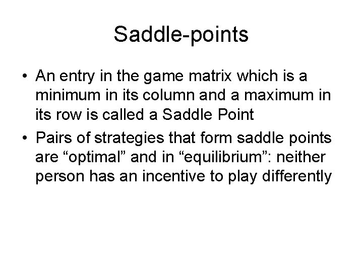 Saddle-points • An entry in the game matrix which is a minimum in its