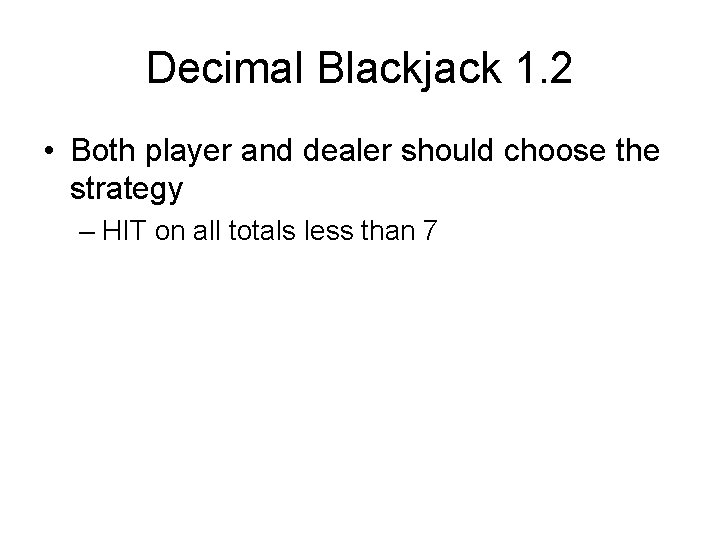 Decimal Blackjack 1. 2 • Both player and dealer should choose the strategy –