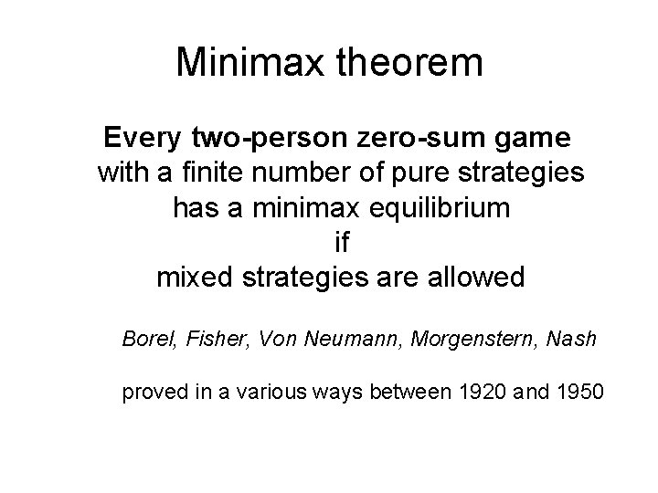 Minimax theorem Every two-person zero-sum game with a finite number of pure strategies has