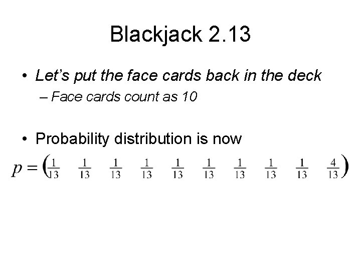 Blackjack 2. 13 • Let’s put the face cards back in the deck –