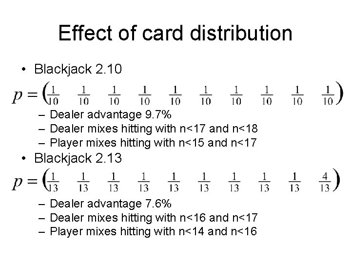Effect of card distribution • Blackjack 2. 10 – Dealer advantage 9. 7% –