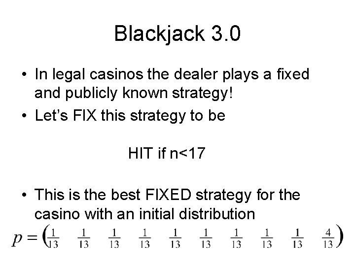 Blackjack 3. 0 • In legal casinos the dealer plays a fixed and publicly