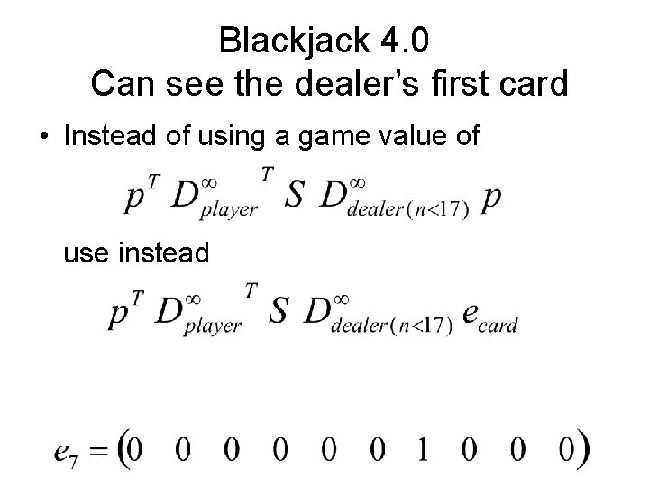 Blackjack 4. 0 Can see the dealer’s first card • Instead of using a