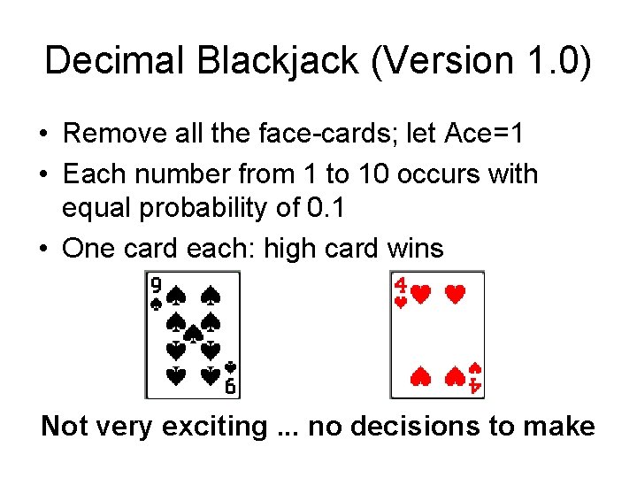 Decimal Blackjack (Version 1. 0) • Remove all the face-cards; let Ace=1 • Each