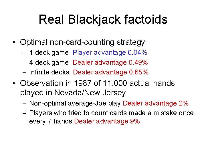 Real Blackjack factoids • Optimal non-card-counting strategy – 1 -deck game Player advantage 0.