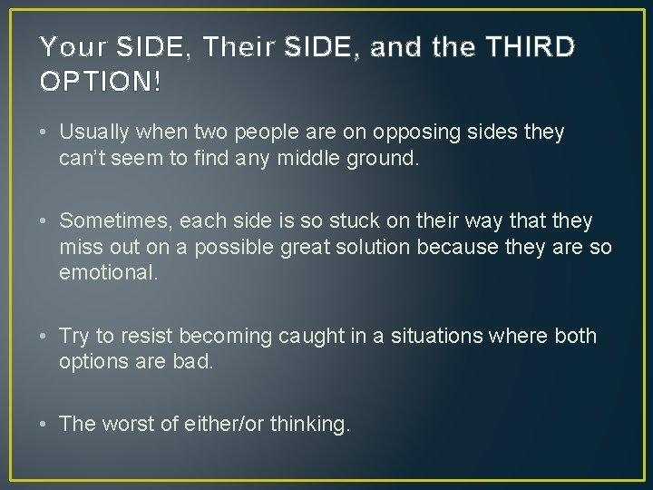 Your SIDE, Their SIDE, and the THIRD OPTION! • Usually when two people are