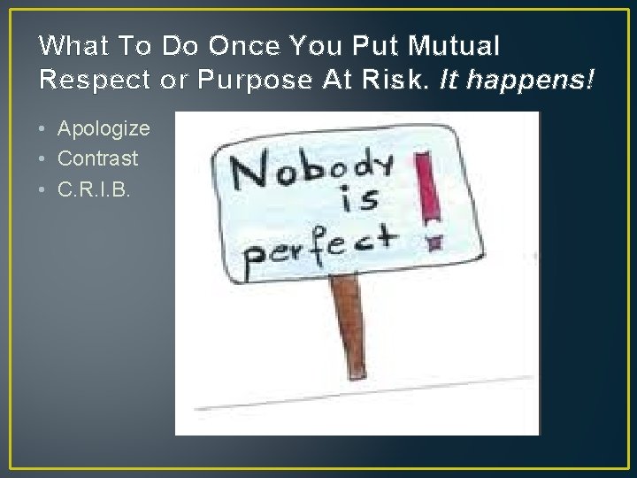 What To Do Once You Put Mutual Respect or Purpose At Risk. It happens!