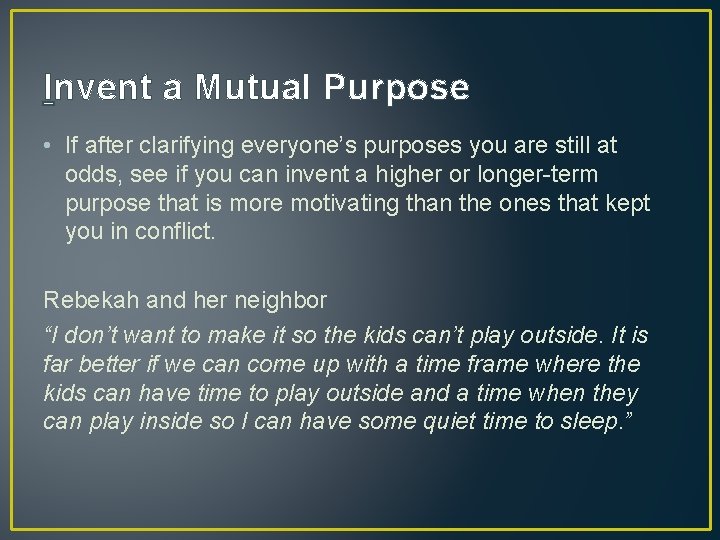 Invent a Mutual Purpose • If after clarifying everyone’s purposes you are still at