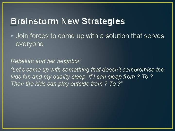 Brainstorm New Strategies • Join forces to come up with a solution that serves