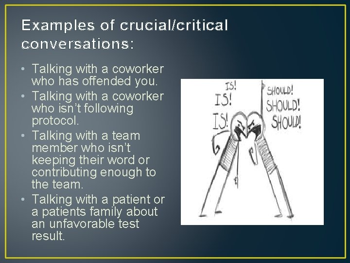 Examples of crucial/critical conversations: • Talking with a coworker who has offended you. •