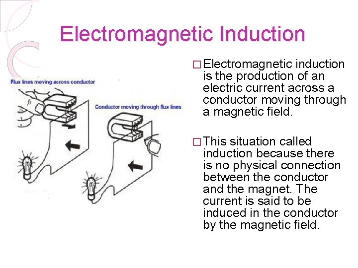 Electromagnetic Induction � Electromagnetic induction is the production of an electric current across a