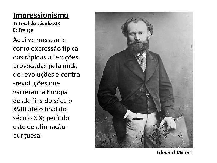 Impressionismo T: Final do século XIX E: França Aqui vemos a arte como expressão