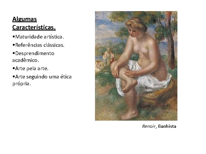 Algumas Características. §Maturidade artística. §Referências clássicas. §Desprendimento acadêmico. §Arte pela arte. §Arte seguindo uma