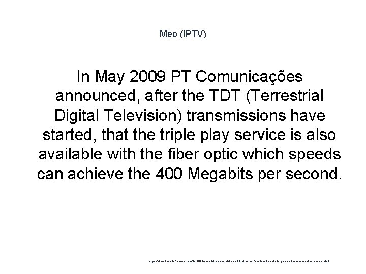 Meo (IPTV) In May 2009 PT Comunicações announced, after the TDT (Terrestrial Digital Television)