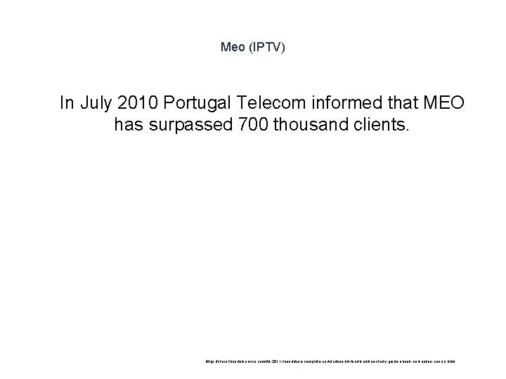 Meo (IPTV) 1 In July 2010 Portugal Telecom informed that MEO has surpassed 700