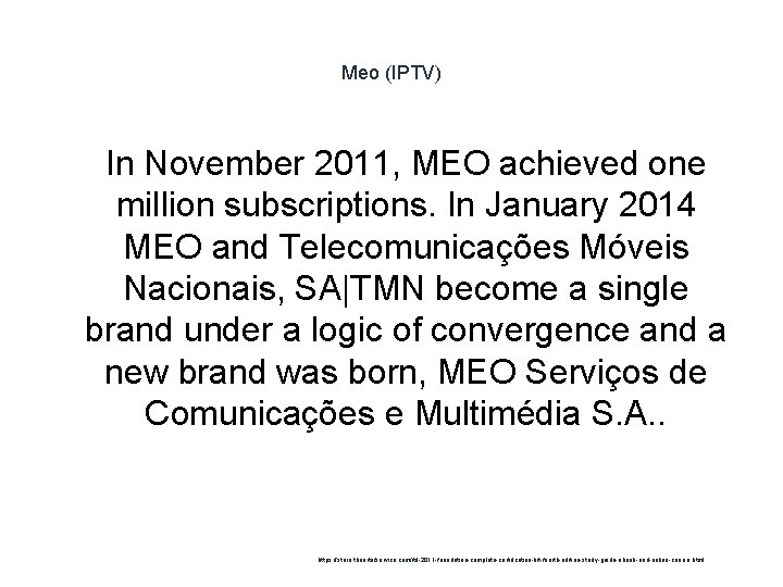 Meo (IPTV) 1 In November 2011, MEO achieved one million subscriptions. In January 2014