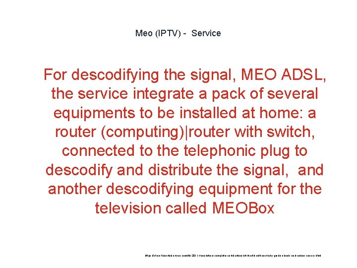 Meo (IPTV) - Service 1 For descodifying the signal, MEO ADSL, the service integrate