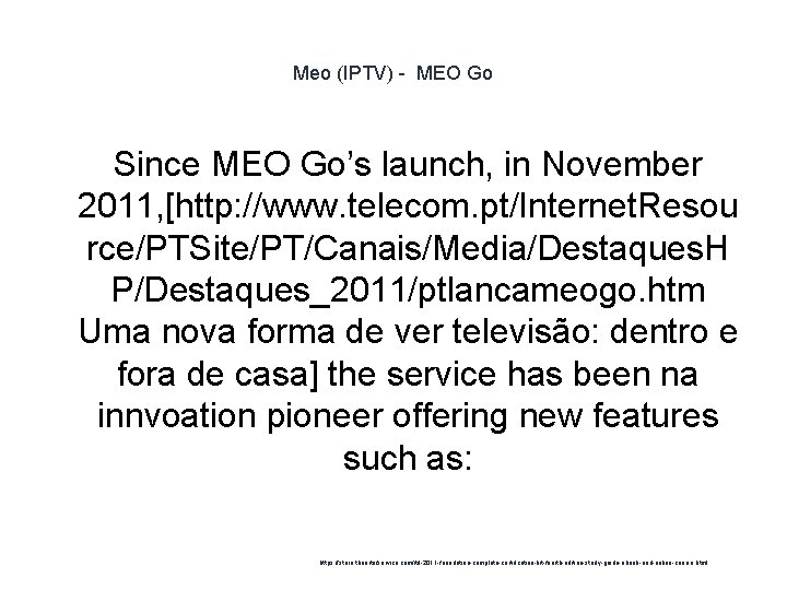 Meo (IPTV) - MEO Go Since MEO Go’s launch, in November 2011, [http: //www.