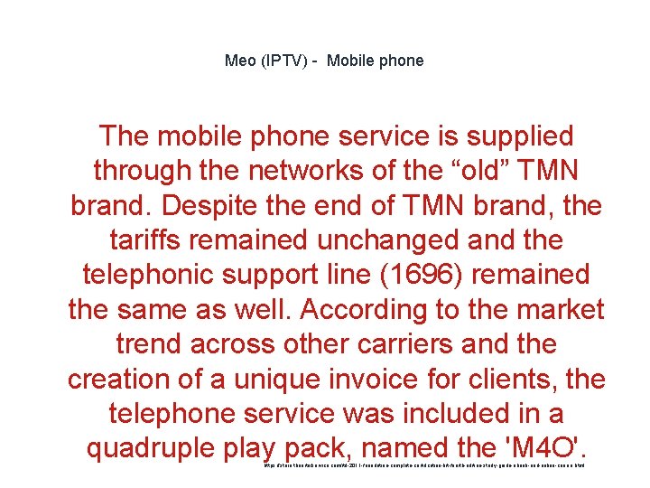 Meo (IPTV) - Mobile phone The mobile phone service is supplied through the networks