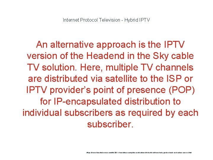 Internet Protocol Television - Hybrid IPTV An alternative approach is the IPTV version of