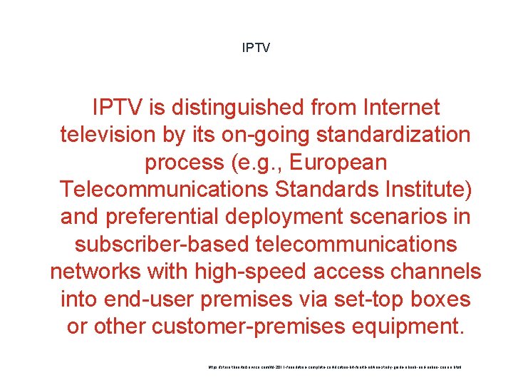IPTV is distinguished from Internet television by its on-going standardization process (e. g. ,