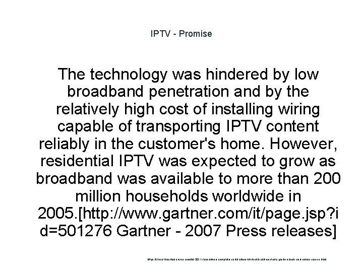 IPTV - Promise The technology was hindered by low broadband penetration and by the