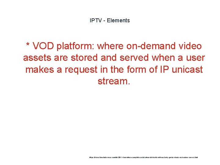 IPTV - Elements 1 * VOD platform: where on-demand video assets are stored and