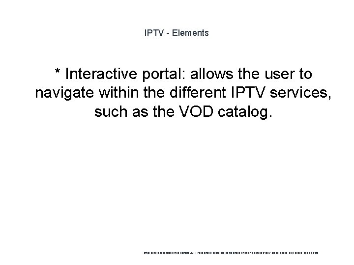 IPTV - Elements * Interactive portal: allows the user to navigate within the different