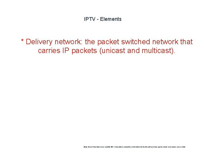 IPTV - Elements 1 * Delivery network: the packet switched network that carries IP