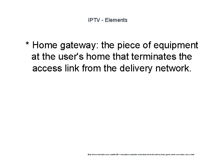 IPTV - Elements 1 * Home gateway: the piece of equipment at the user's