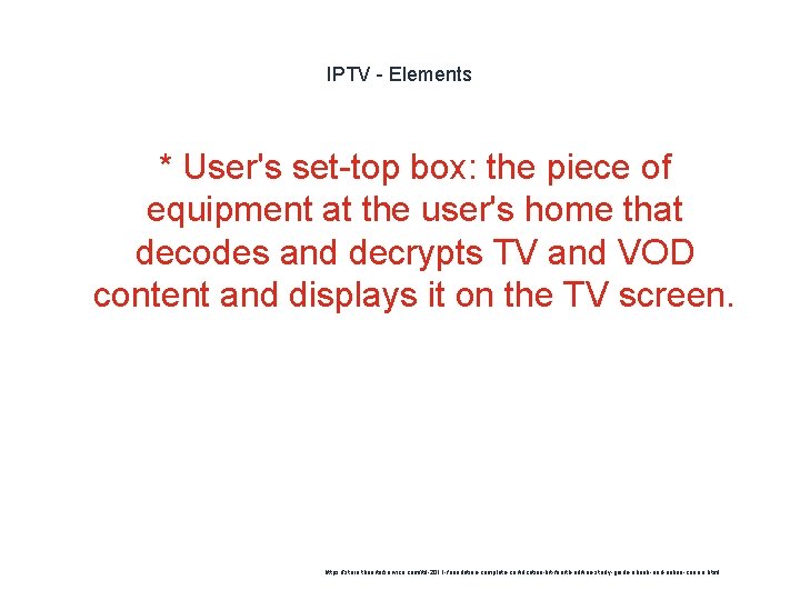 IPTV - Elements * User's set-top box: the piece of equipment at the user's