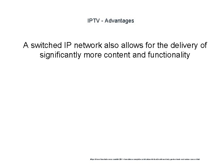 IPTV - Advantages 1 A switched IP network also allows for the delivery of
