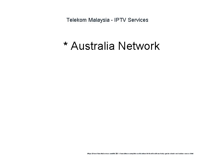 Telekom Malaysia - IPTV Services 1 * Australia Network https: //store. theartofservice. com/itil-2011 -foundation-complete-certification-kit-fourth-edition-study-guide-ebook-and-online-course.