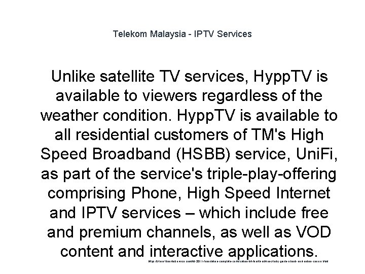 Telekom Malaysia - IPTV Services 1 Unlike satellite TV services, Hypp. TV is available