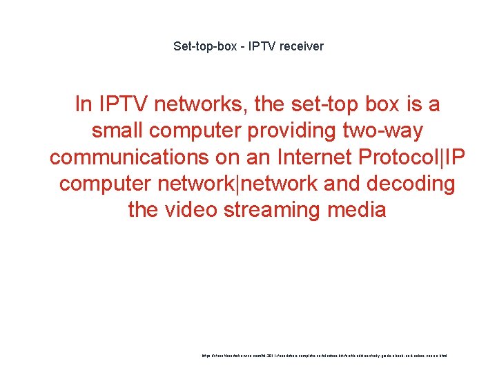 Set-top-box - IPTV receiver In IPTV networks, the set-top box is a small computer