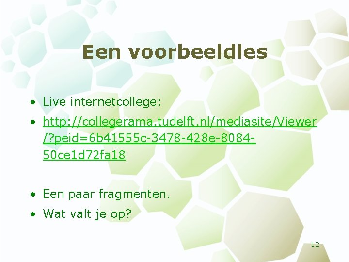 Een voorbeeldles • Live internetcollege: • http: //collegerama. tudelft. nl/mediasite/Viewer /? peid=6 b 41555