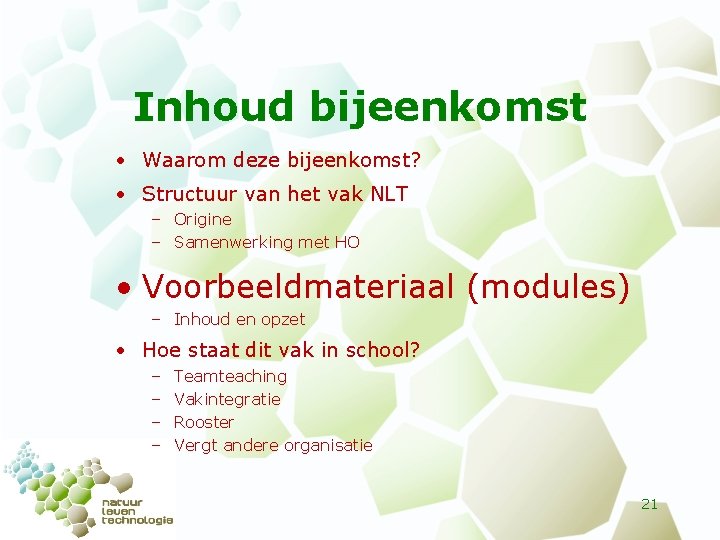 Inhoud bijeenkomst • Waarom deze bijeenkomst? • Structuur van het vak NLT – Origine