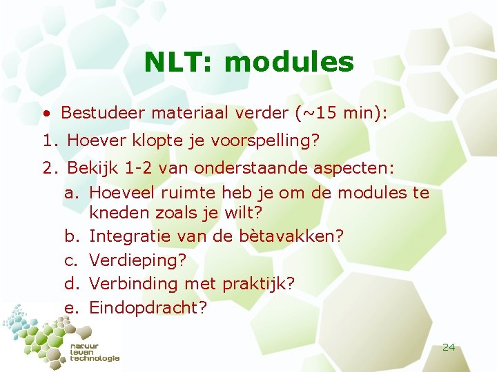 NLT: modules • Bestudeer materiaal verder (~15 min): 1. Hoever klopte je voorspelling? 2.