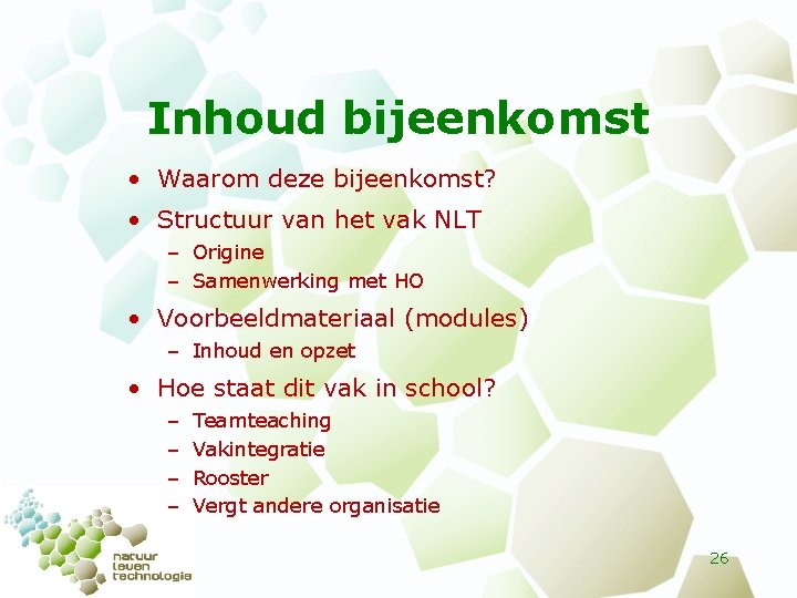 Inhoud bijeenkomst • Waarom deze bijeenkomst? • Structuur van het vak NLT – Origine