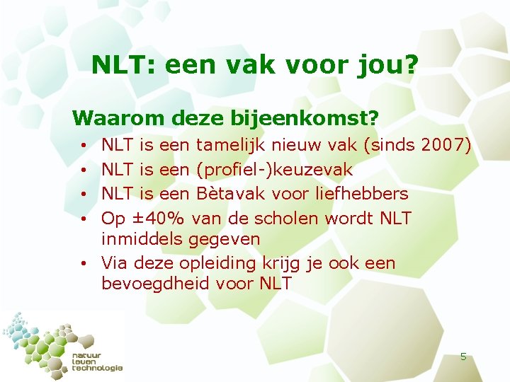 NLT: een vak voor jou? Waarom deze bijeenkomst? NLT is een tamelijk nieuw vak