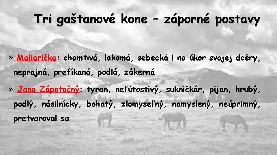 Tri gaštanové kone – záporné postavy » Maliarička: chamtivá, lakomá, sebecká i na úkor