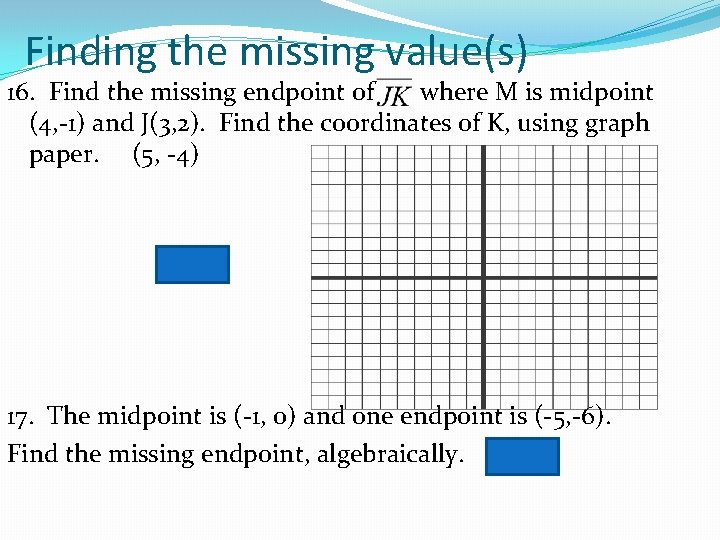 Finding the missing value(s) 16. Find the missing endpoint of where M is midpoint