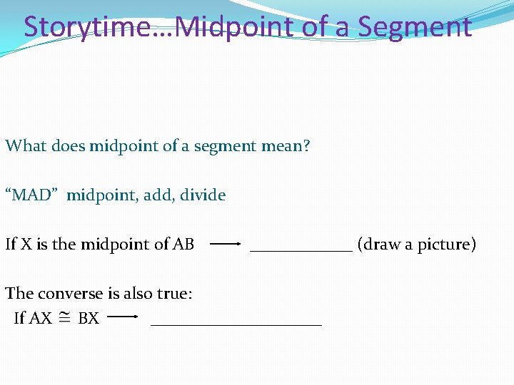 Storytime…Midpoint of a Segment What does midpoint of a segment mean? “MAD” midpoint, add,