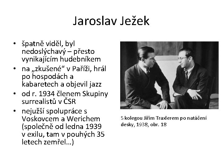 Jaroslav Ježek • špatně viděl, byl nedoslýchavý – přesto vynikajícím hudebníkem • na „zkušené“