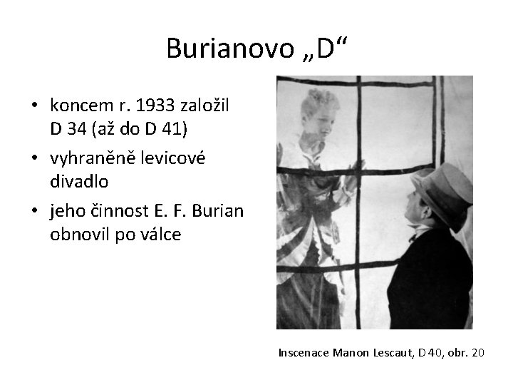 Burianovo „D“ • koncem r. 1933 založil D 34 (až do D 41) •