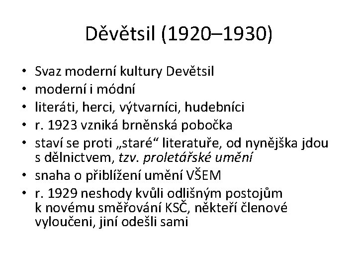 Děvětsil (1920– 1930) Svaz moderní kultury Devětsil moderní i módní literáti, herci, výtvarníci, hudebníci