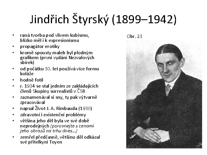 Jindřich Štyrský (1899– 1942) • • • raná tvorba pod vlivem kubismu, blízko měl